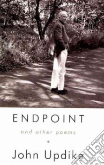 Endpoint and Other Poems libro in lingua di Updike John