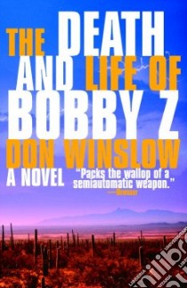 The Death and Life of Bobby Z libro in lingua di Winslow Don
