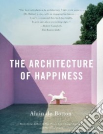 The Architecture of Happiness libro in lingua di Botton Alain De