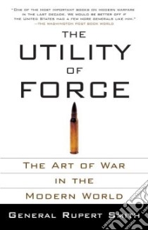 The Utility of Force libro in lingua di Smith Rupert
