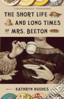 The Short Life and Long Times of Mrs. Beeton libro in lingua di Hughes Kathryn