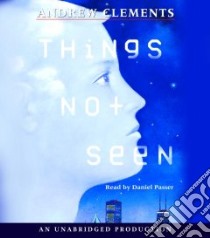 Things Not Seen (CD Audiobook) libro in lingua di Clements Andrew, Passer Daniel (NRT)