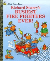 Richard Scarry's Busiest Firefighters Ever libro in lingua di Scarry Richard, Scarry Richard (ILT)