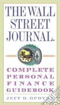 The Wall Street Journal Complete Personal Finance Guidebook libro in lingua di Opdyke Jeff D.