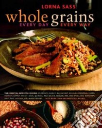 Whole Grains Every Day, Every Way libro in lingua di Sass Lorna J.