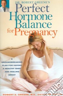 Dr. Robert Greene's Perfect Hormone Balance for Pregnancy libro in lingua di Greene Robert A., Tarkan Laurie