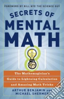 Secrets of Mental Math libro in lingua di Benjamin Arthur, Shermer Michael