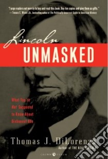 Lincoln Unmasked libro in lingua di Dilorenzo Thomas J.