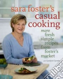 Casual Cooking from Foster's Market libro in lingua di Foster Sara, Carreno Carolynn