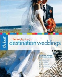The Knot Guide to Destination Weddings libro in lingua di Roney Carley, Gregoli Joann