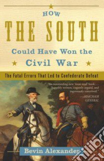 How the South Could Have Won the Civil War libro in lingua di Alexander Bevin