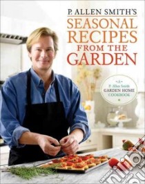 P. Allen Smith's Seasonal Recipes from the Garden libro in lingua di Smith P. Allen, Fink Ben (PHT)