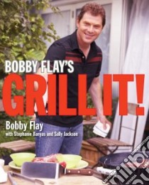 Bobby Flay's Grill It! libro in lingua di Flay Bobby, Banyas Stephanie, Jackson Sally