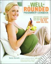 The Well-Rounded Pregnancy Cookbook libro in lingua di Gurwitz Karen, Hoy Jen