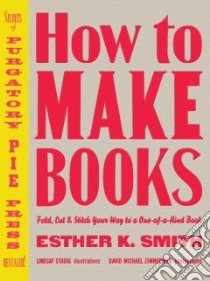 How to Make Books libro in lingua di Smith Esther K., Stadig Lindsay (ILT), Zimmerman David Michael (PHT)