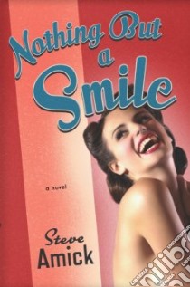 Nothing but a Smile libro in lingua di Amick Steve