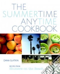 The Summertime Anytime Cookbook libro in lingua di Slatkin Dana