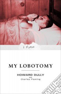 My Lobotomy libro in lingua di Dully Howard, Fleming Charles