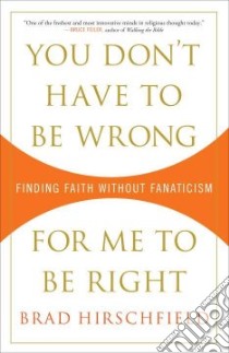 You Don't Have to Be Wrong for Me to Be Right libro in lingua di Hirschfield Brad
