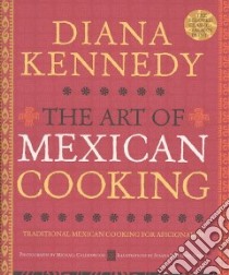 The Art of Mexican Cooking libro in lingua di Kennedy Diana, Calderwood Michael (PHT), Martinez-Ostos Susana (ILT)