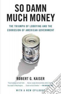 So Damn Much Money libro in lingua di Kaiser Robert G.