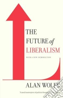 The Future of Liberalism libro in lingua di Wolfe Alan