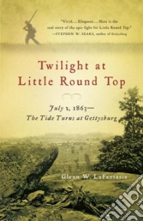 Twilight at Little Round Top libro in lingua di Lafantasie Glenn W.