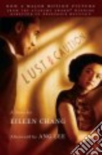 Lust, Caution libro in lingua di Chang Eileen, Lovell Julia (TRN), Lee Ang (AFT), Schamus James (CON)