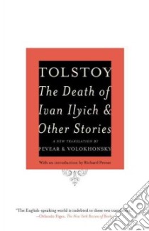 The Death of Ivan Ilyich And Other Stories libro in lingua di Tolstoy Leo, Pevear Richard (TRN), Volokhonsky Larissa (TRN), Pevear Richard (INT)