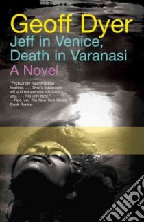 Jeff in Venice, Death in Varanasi libro in lingua di Dyer Geoff