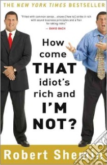 How Come That Idiot's Rich and I'm Not? libro in lingua di Shemin Robert
