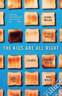 The Kids Are All Right libro in lingua di Welch Diana, Welch Liz, Welch Amanda, Welch Dan