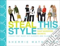 Steal This Style libro in lingua di Mathieson Sherrie