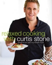 Relaxed Cooking With Curtis Stone libro in lingua di Stone Curtis, Bacon Quentin (PHT)