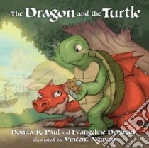 The Dragon and the Turtle libro in lingua di Paul Donita K., Denmark Evangeline, Nguyen Vincent (ILT)