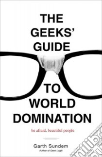 The Geeks' Guide to World Domination libro in lingua di Sundem Garth