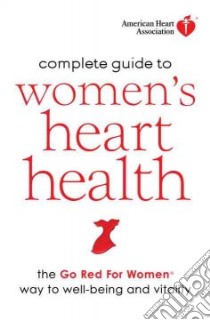 American Heart Association Complete Guide to Women's Heart Health libro in lingua di American Heart Association