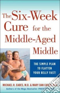 The 6-Week Cure for the Middle-Aged Middle libro in lingua di Eades Mary Dan, Eades Michael R.