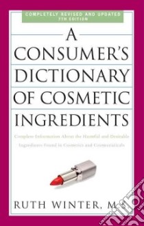 A Consumer's Dictionary of Cosmetic Ingredients libro in lingua di Winter Ruth