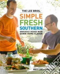 The Lee Bros. Simple, Fresh, Southern libro in lingua di Lee Matt, Lee Ted