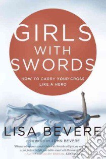 Girls With Swords libro in lingua di Bevere Lisa, Bevere John (FRW)