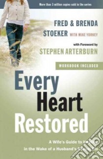 Every Heart Restored libro in lingua di Stoeker Fred, Stoeker Brenda, Yorkey Mike (CON), Arterburn Stephen (FRW)