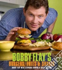 Bobby Flay's Burgers, Fries, and Shakes libro in lingua di Flay Bobby, Banyas Stephanie, Jackson Sally
