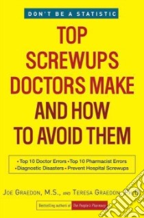 Top Screwups Doctors Make and How to Avoid Them libro in lingua di Graedon Joe, Graedon Teresa Ph.D.