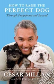 How to Raise the Perfect Dog libro in lingua di Millan Cesar, Peltier Melissa Jo