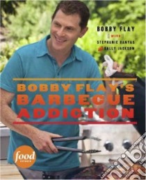 Bobby Flay's Barbecue Addiction libro in lingua di Flay Bobby, Banyas Stephanie (CON), Jackson Sally (CON), Bacon Quentin (PHT)