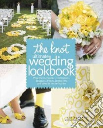 The Knot Ultimate Wedding Lookbook libro in lingua di Roney Carley