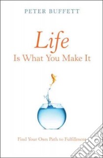 Life Is What You Make It libro in lingua di Buffett Peter