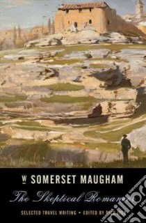 The Skeptical Romancer libro in lingua di Maugham W. Somerset, Iyer Pico (EDT)