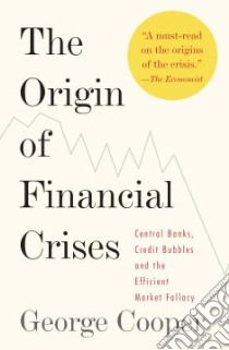 The Origin of Financial Crises libro in lingua di Cooper George